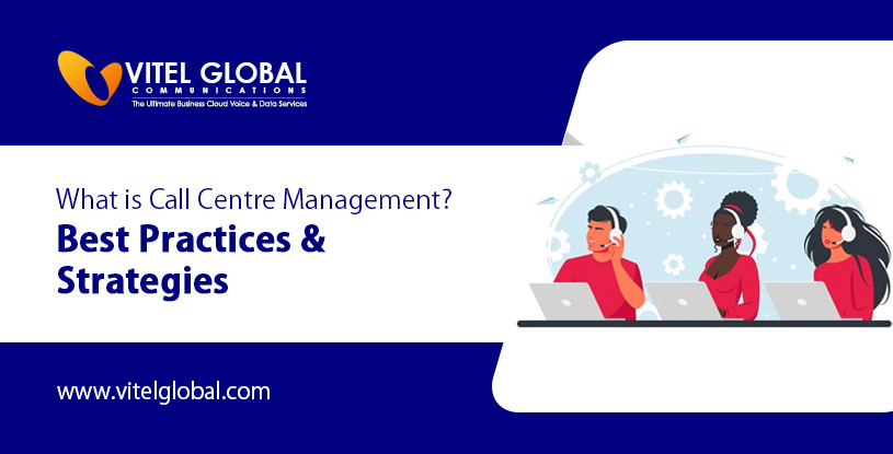 What is Call Centre Management Best Practices & Strategies
