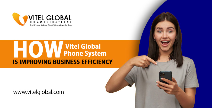 How-Vitel-Global-Phone-System-is-Improving-Business-Efficiency